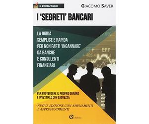 I «segreti» bancari. La guida semplice e indispensabile per non farti ingannare da banche e consulenti finanziari