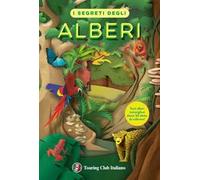 I segreti degli alberi. Il ciclo vitale delle specie più diffuse sul piane...