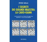 I segreti dei grandi maestri. La Caro-Kann. I retroscena di un sistema d'apertura popolare e ricco di possibilità