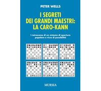 I segreti dei grandi maestri. La Caro-Kann. I retroscena di un sistema d'apertura popolare e ricco di possibilità