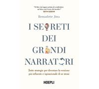 I segreti dei grandi narratori. Sette strategie per diventare la versione più influente e ispirazionale di se stessi