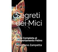 I Segreti dei Mici: Guida Completa al Comportamento FelinO
