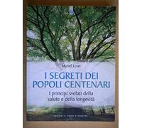 I segreti dei popoli centenari. I principi svelati della salute e della longevità