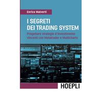 I segreti dei trading system: Progettare strategie d'investimento vincenti con Metatrader e Multicharts