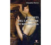 I segreti del Cavaliere di Normandia di Claudio Ferro, Algra Editore