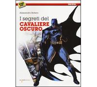 I segreti del Cavaliere Oscuro di Alessandro Bottero, 2012, Iacobelli Editore
