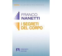 I segreti del corpo. La comunicazione trascurata nel comportamento non ver...