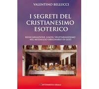 Libri Claudio Lattanzi - I Segreti Del Cristianesimo Esoterico. Reincarnazione,