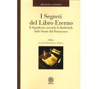 Libri Michael Laitman - I Segreti Del Libro Eterno. Il Significato Secondo La Ka