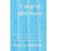 I segreti del mare: Storie, avventure e curiosità dal mio grande amore: il mare