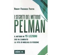 I segreti del metodo Pelman. Il metodo in 15 lezioni che ha cambiato la vita di migliaia di persone