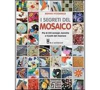I segreti del mosaico. Più di 200 consigli, tecniche e trucchi del mestiere
