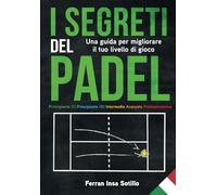 I segreti del padel: Una guida per migliorare il tuo livello di gioco