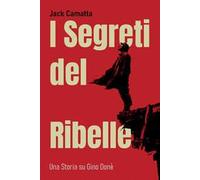 I segreti del ribelle. Una storia su Gino Donè