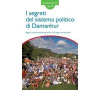 I segreti del sistema politico di Damanhur. Agorà comunitarie ed elisir di lunga vita sociale. Ediz. italiana e inglese