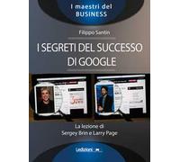 I segreti del successo di Google. La lezione di Sergey Brinn e Larry Page