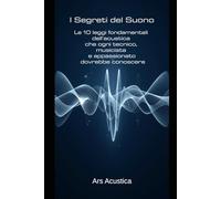 I segreti del suono: Le leggi fondamentali dell'acustica