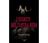 I segreti del tantra nero. SEX MAGICK E CHAKRA OSCURI di Samael King, 2021, B