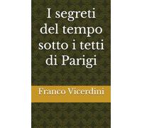 I segreti del tempo sotto i tetti di Parigi