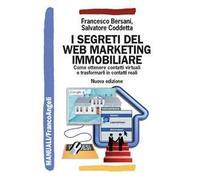 I segreti del web marketing immobiliare. Come ottenere contatti virtuali e trasformarli in contatti reali