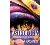 I Segreti dell’Astrologia. Guida per Principianti agli Archetipi e alla Simbolo