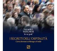I segreti dell’ospitalità. Come diventare un manager a 6 stelle
