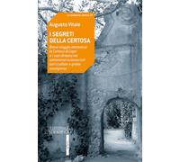 I segreti della Certosa. Breve viaggio attraverso la Certosa di Capri e i suoi dintorni tra sotterranei sconosciuti, torri crollate e grotte scomparse
