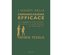I segreti della comunicazione efficace. Voce, linguaggio del corpo ed empatia: gli strumenti di un grande mentalista per convincere gli altri