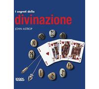 I segreti della divinazione. Ediz. illustrata