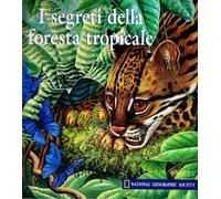 I segreti della foresta tropicale. Ediz. illustrata
