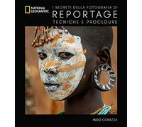 I segreti della fotografia di reportage. Tecniche e procedure. Nuova ediz. [Hard