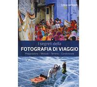 I segreti della fotografia di viaggio. Preparazione, metodo, terreno, condivisione