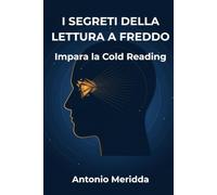 I Segreti della Lettura a Freddo: Impara la Cold Reading