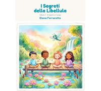 I Segreti della Libellula - Album 1: Il respiro e il corpo. Attività di mindfulness da colorare e da fare, per bambini da 6 a 10 anni