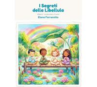 I Segreti della Libellula - Album 2: Le emozioni e il cuore. Attività di mindfulness da colorare e da fare, per bambini da 6 a 10 anni
