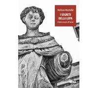 I segreti della lupa. Il lato oscuro di Lecce - Martella Stefano