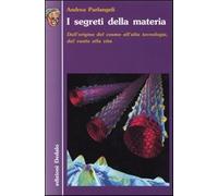 I segreti della materia. Dall'origine del cosmo all'alta tecnologia, dal v...