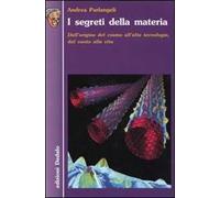I segreti della materia. Dall'origine del cosmo all'alta tecnologia, dal vuoto alla vita