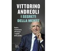 I segreti della mente. Capire, riconoscere, affrontare i segnali della psiche