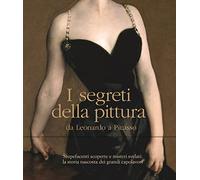 I segreti della pittura da Leonardo a Picasso. Ediz. illustrata - Marani P...
