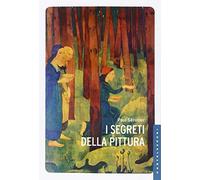 I segreti della pittura seguito da «Vita e opere di Paul Sérusier» di Maurice Denis. Ediz. illustrata