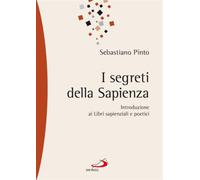 I segreti della sapienza. Introduzione ai libri sapienziali e poetici - Pi...