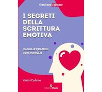 I segreti della scrittura emotiva. Manuale pratico con esercizi