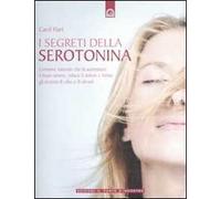 I segreti della serotonina. L'ormone naturale che fa aumentare il buon umore, riduce il dolore e limita gli eccessi di cibo e di alcol