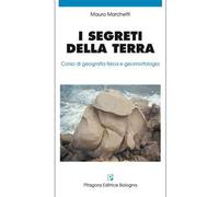 I segreti della terra. Corso di geografia fisica e geomorfologia