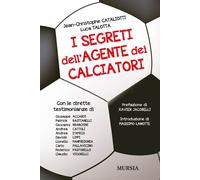 I segreti dell'agente dei calciatori - 2013 - Ugo Mursia Editore