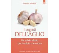 I segreti dell'aglio. Un valido alleato per la salute e in cucina