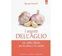 I segreti dell'aglio. Un valido alleato per la salute e in cucina