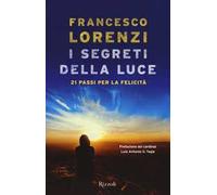 I segreti delle luce. 21 passi per la felicità
