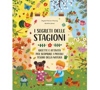 I segreti delle stagioni. Ricette e attività per scoprire i piccoli tesori...